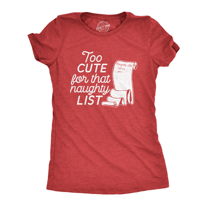 Funny Heather Red Too Cute For That Naughty List Womens T Shirt Nerdy Christmas Sarcastic Tee