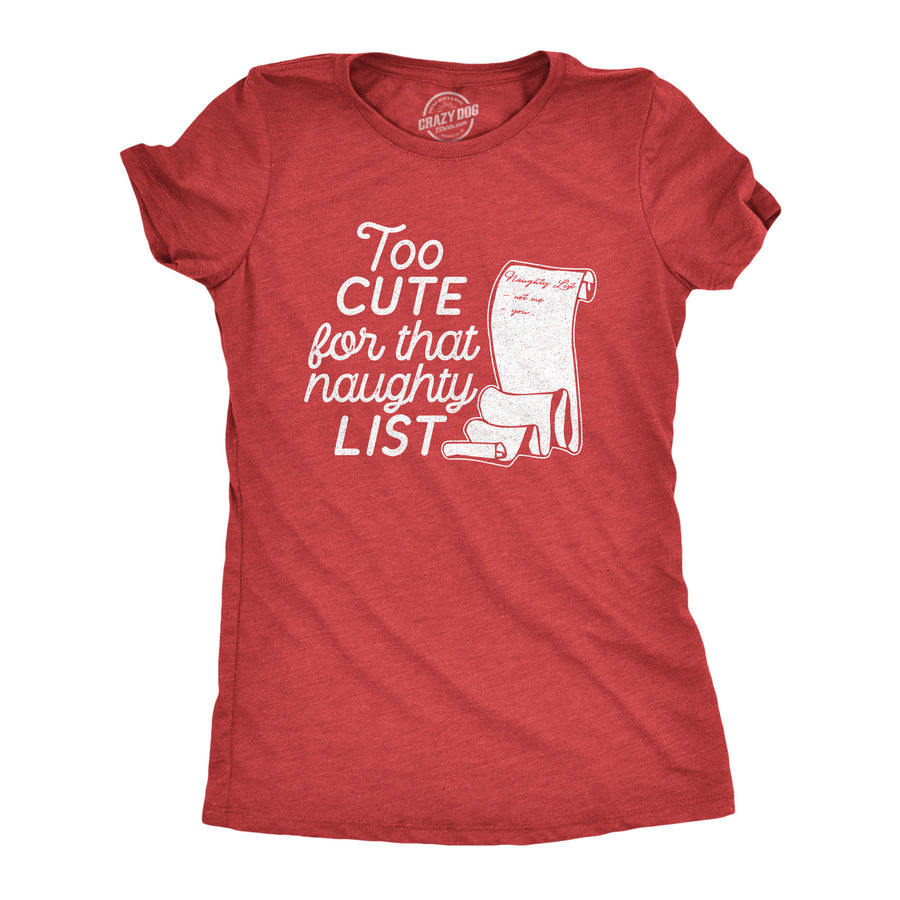 Funny Heather Red Too Cute For That Naughty List Womens T Shirt Nerdy Christmas Sarcastic Tee