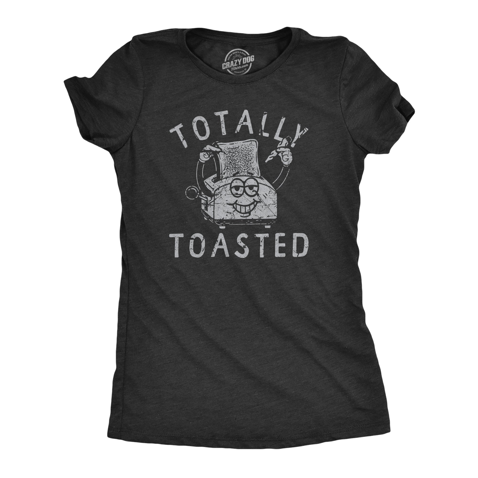 Funny Heather Black - TOASTED Totally Toasted Womens T Shirt Nerdy 420 Sarcastic Tee