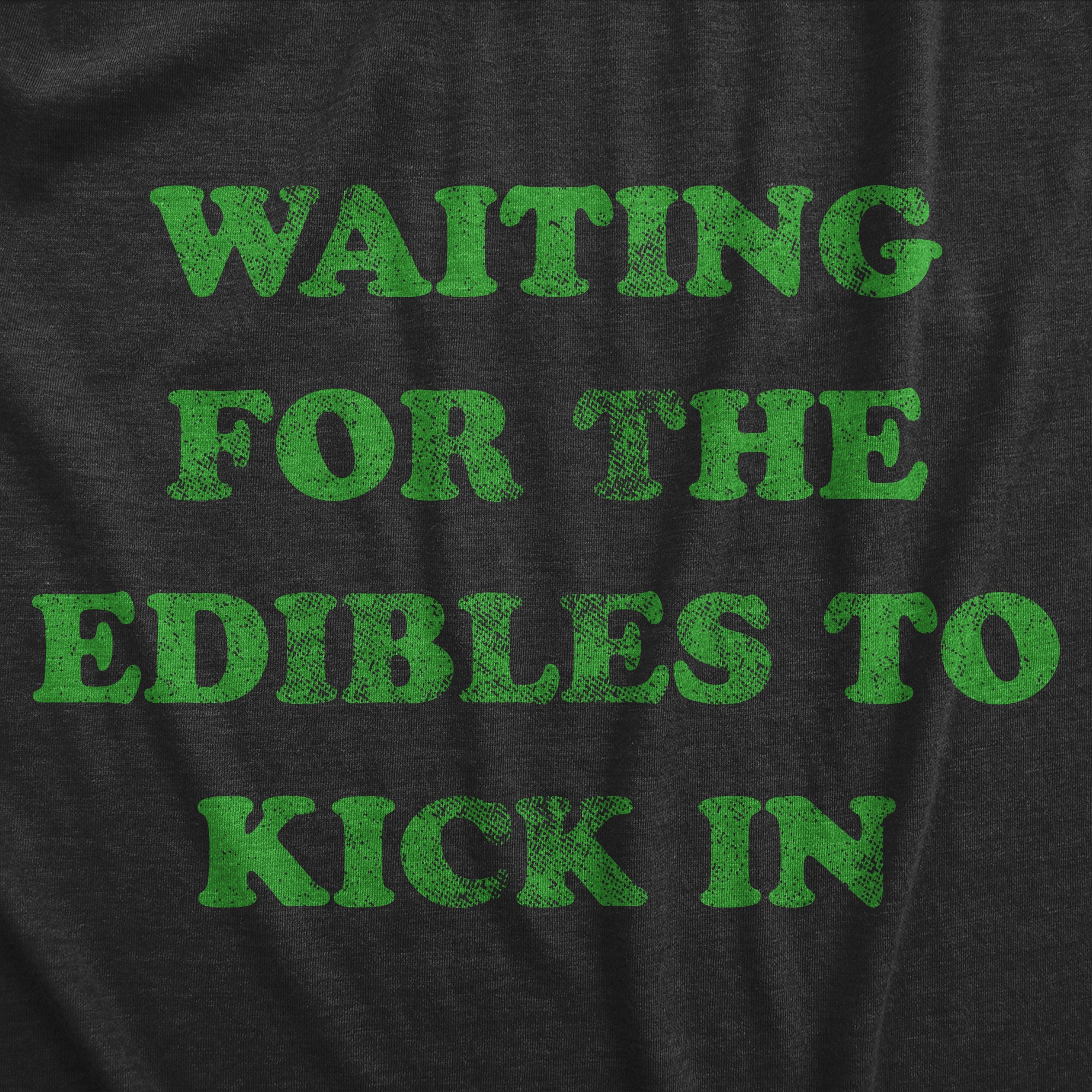 Funny Heather Black - Waiting Edibles Waiting For The Edibles To Kick In Mens T Shirt Nerdy 420 Sarcastic food Tee
