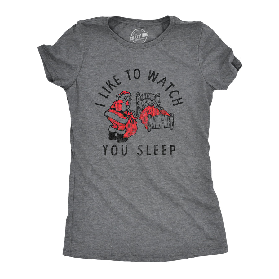 Funny Dark Heather Grey I Like To Watch You Sleep Womens T Shirt Nerdy Christmas Sarcastic Tee