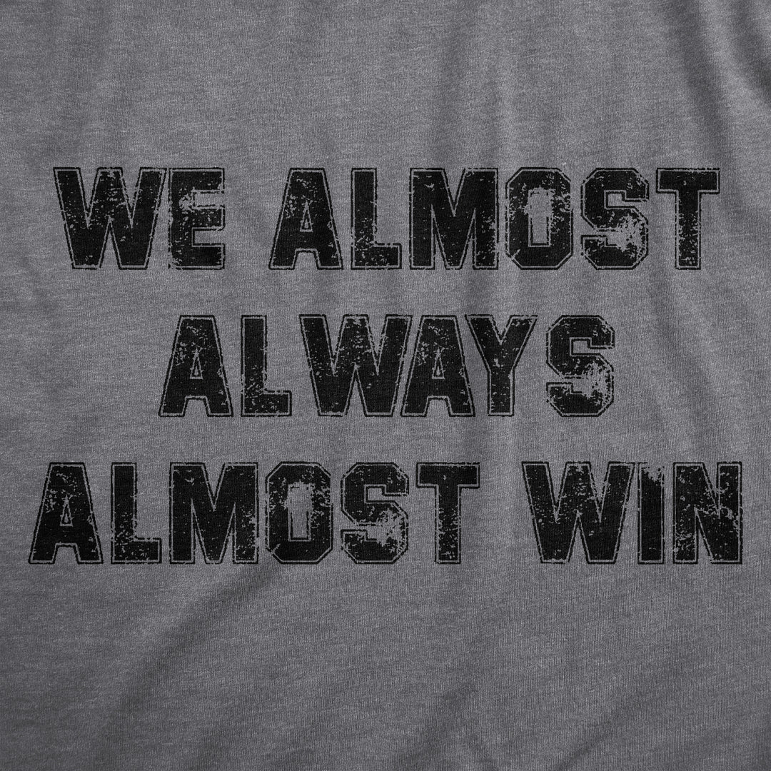 We Almost Always Almost Win Men's T Shirt