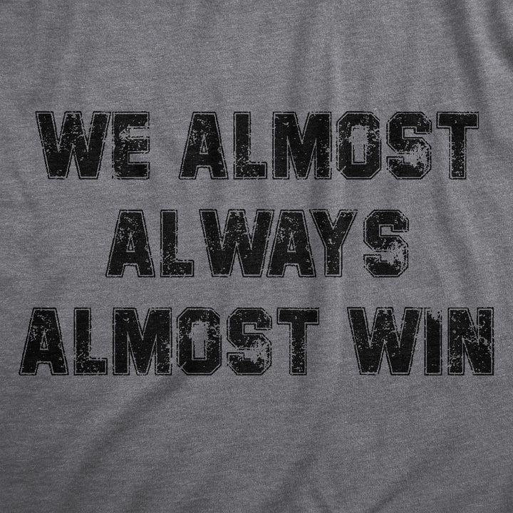 We Almost Always Almost Win Men's T Shirt