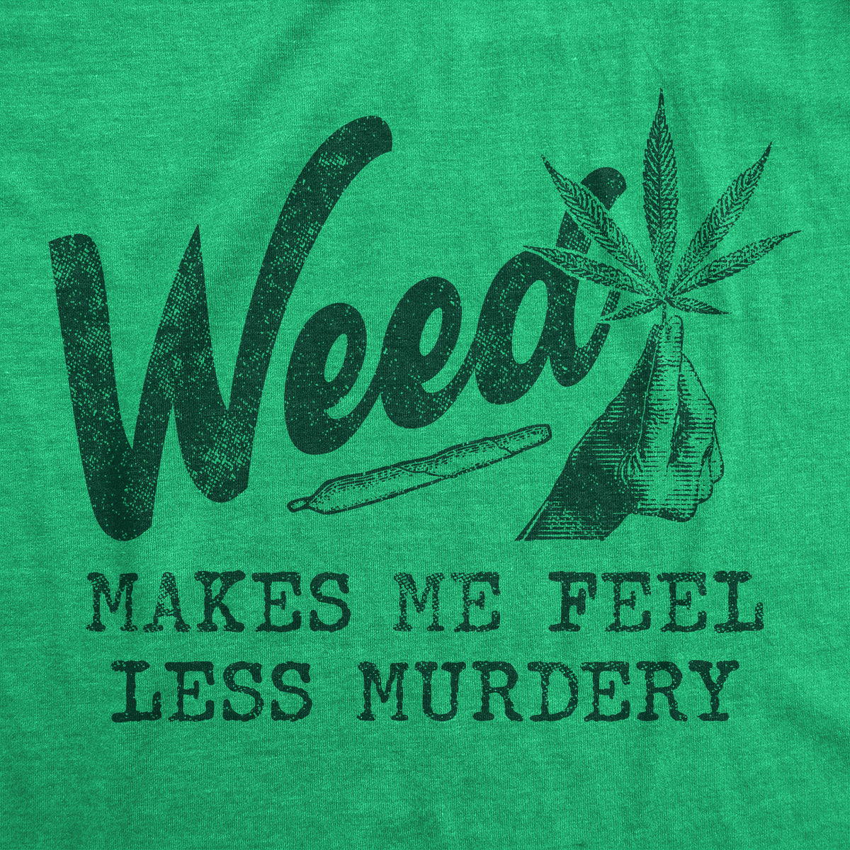 Weed Makes Me Feel Less Murdery Men&#39;s T Shirt