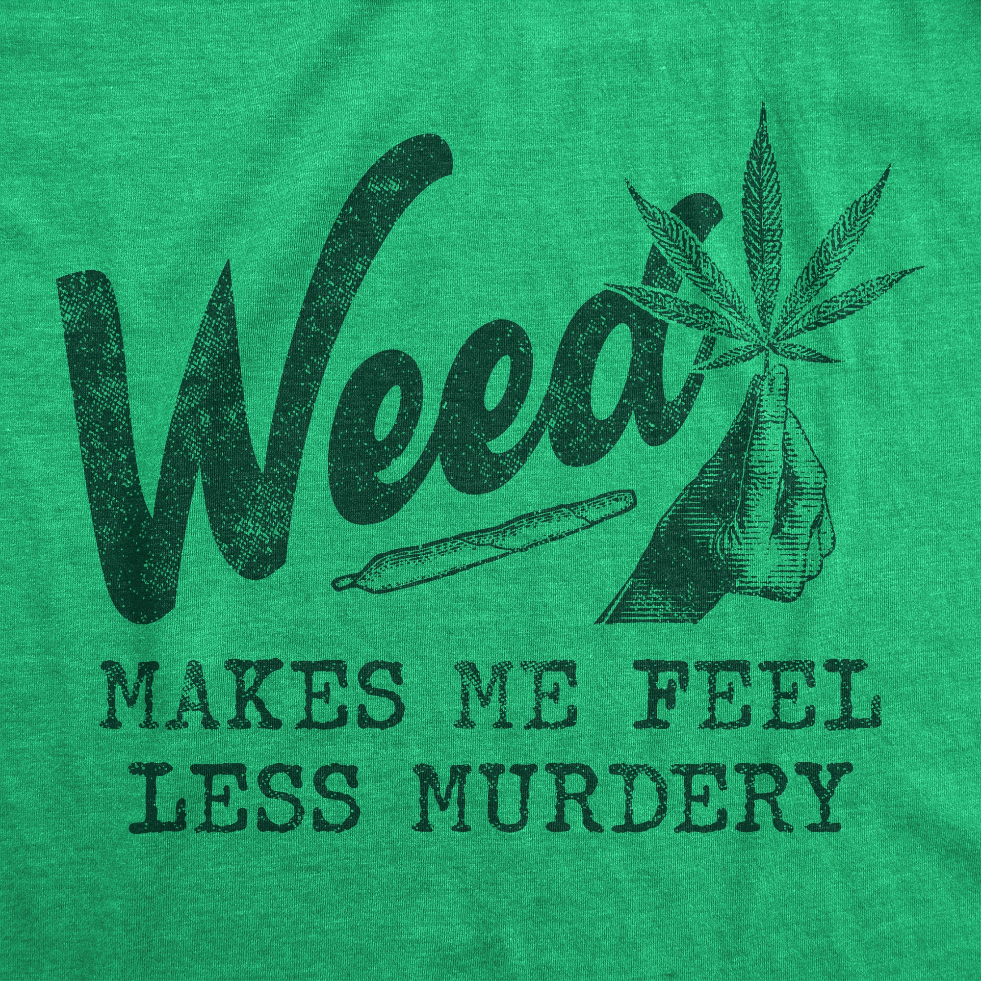 Funny Heather Green Weed Makes Me Feel Less Murdery Womens T Shirt Nerdy 420 Introvert Tee