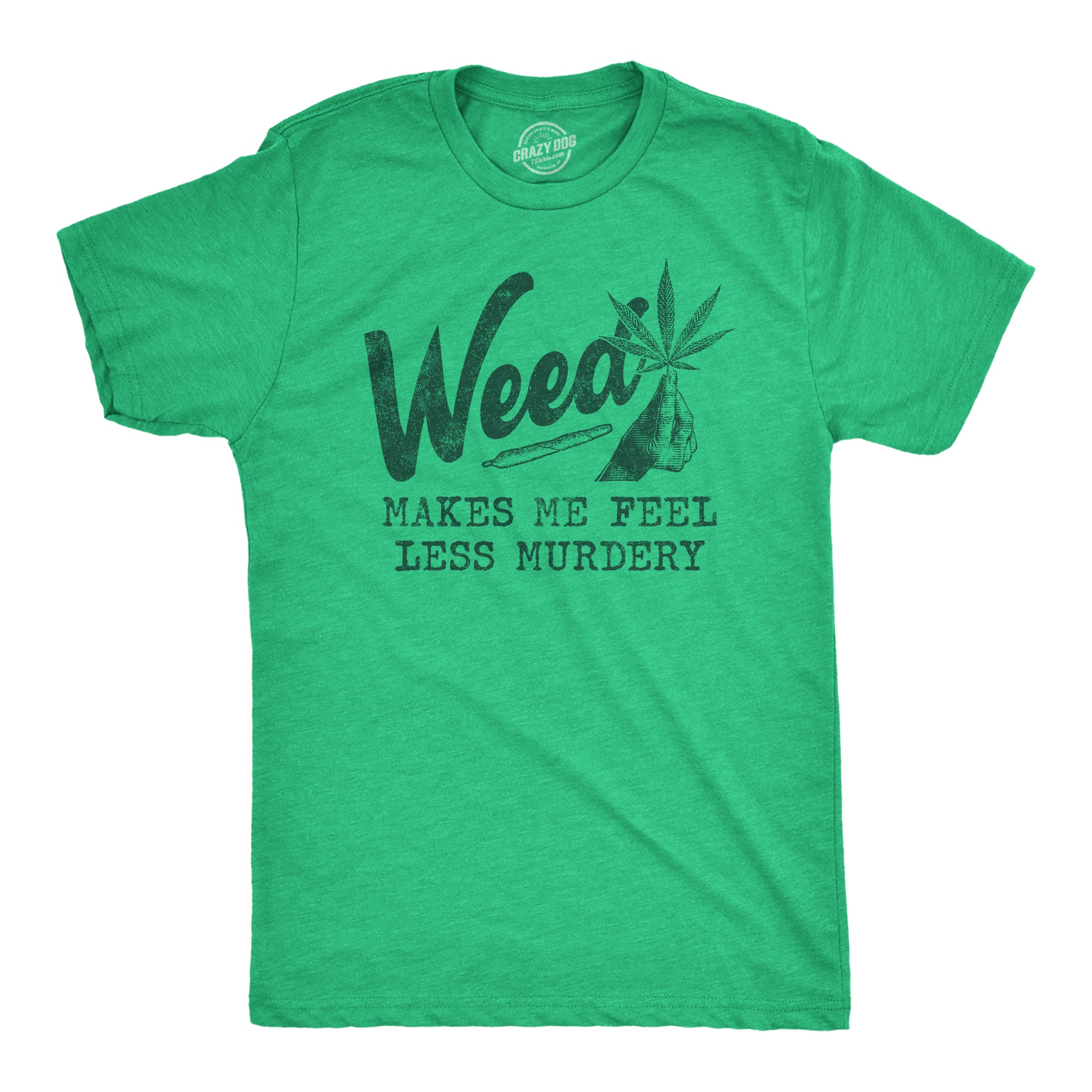 Funny Heather Green Weed Makes Me Feel Less Murdery Mens T Shirt Nerdy 420 Introvert Tee