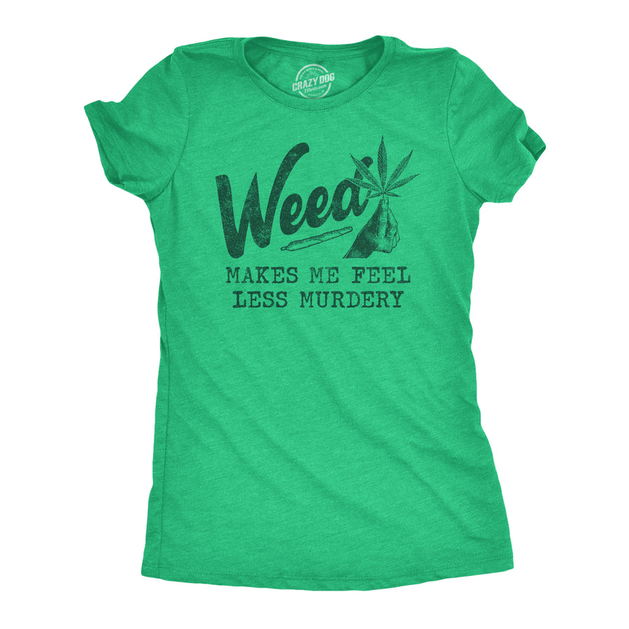 Funny Heather Green Weed Makes Me Feel Less Murdery Womens T Shirt Nerdy 420 Introvert Tee