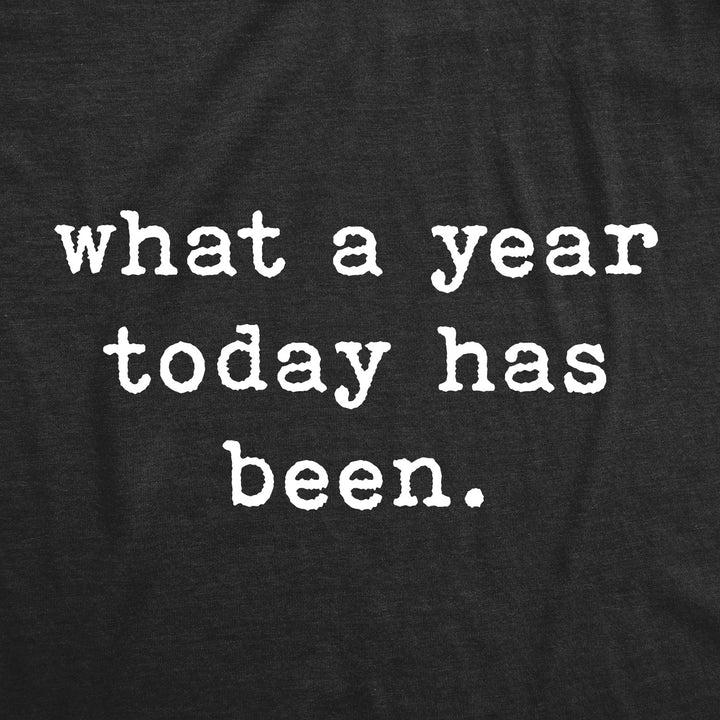 What A Year Today Has Been Women's T Shirt