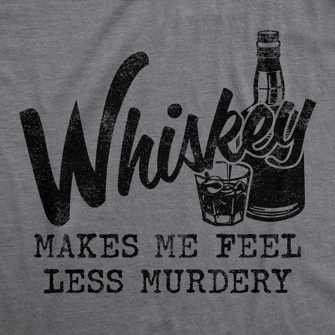 Whiskey Makes Me Feel Less Murdery Men's T Shirt