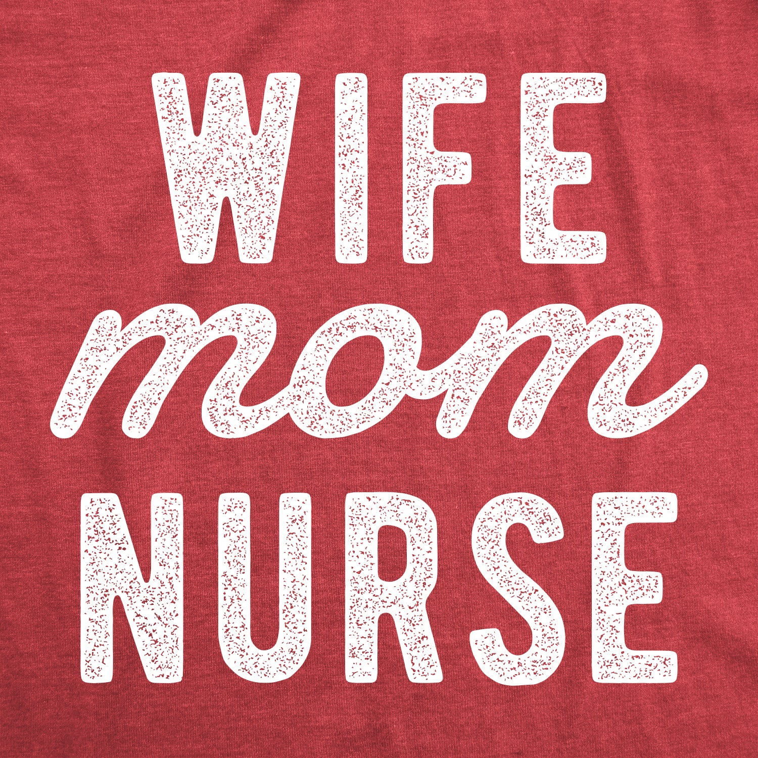 Funny Heather Red - Wife Mom Nurse Wife Mom Nurse Womens T Shirt Nerdy Mother's Day Tee
