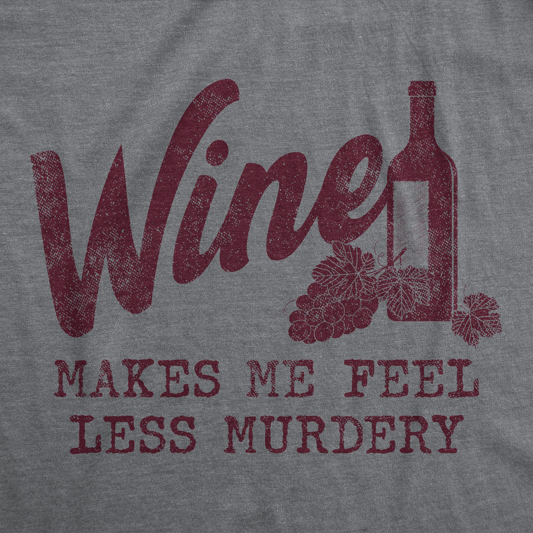 Wine Makes Me Feel Less Murdery Women's T Shirt