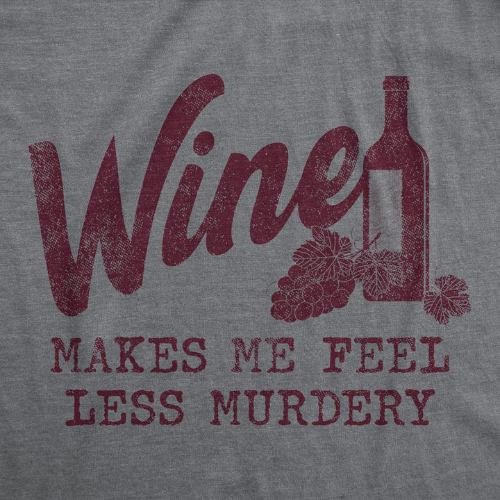 Wine Makes Me Feel Less Murdery Women's T Shirt