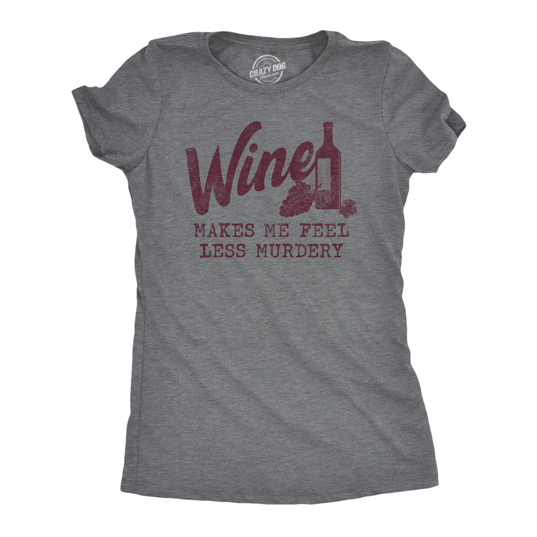 Funny Dark Heather Grey Wine Makes Me Feel Less Murdery Womens T Shirt Nerdy Wine Drinking Tee