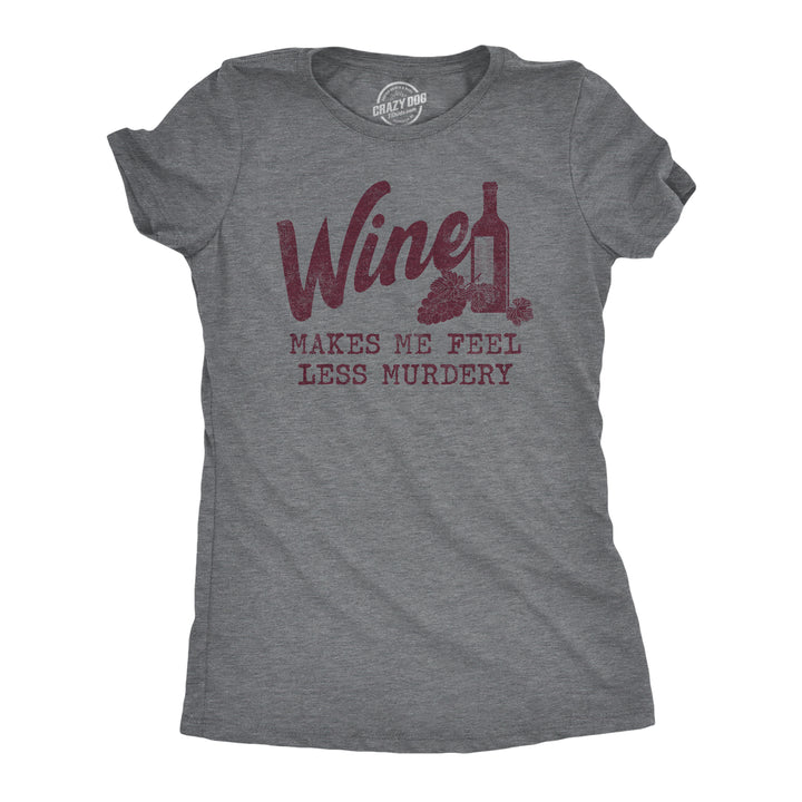Funny Dark Heather Grey Wine Makes Me Feel Less Murdery Womens T Shirt Nerdy Wine Drinking Tee