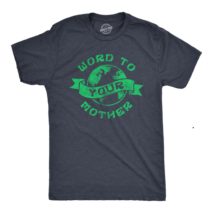 Funny Heather Navy - Word Mother Word To Your Mother Mens T Shirt Nerdy Earth Sarcastic Tee