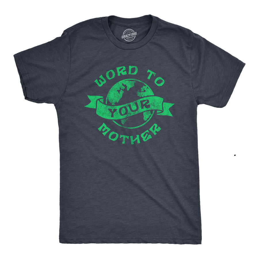 Funny Heather Navy - Word Mother Word To Your Mother Mens T Shirt Nerdy Earth Sarcastic Tee