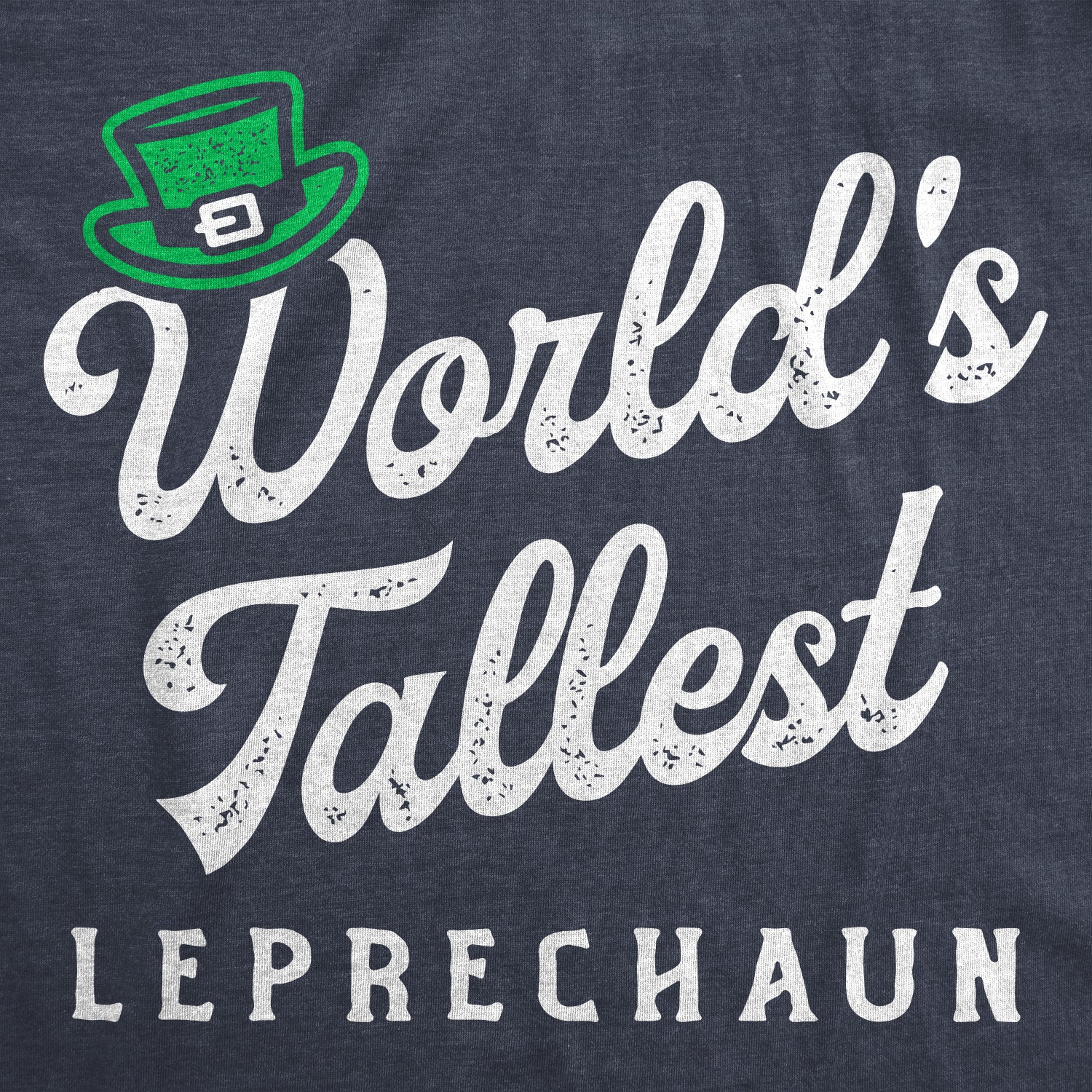 Funny Heather Navy - Tallest Leprechaun Multicolor World's Tallest Leprechaun Mens T Shirt Nerdy Saint Patrick's Day Sarcastic Tee