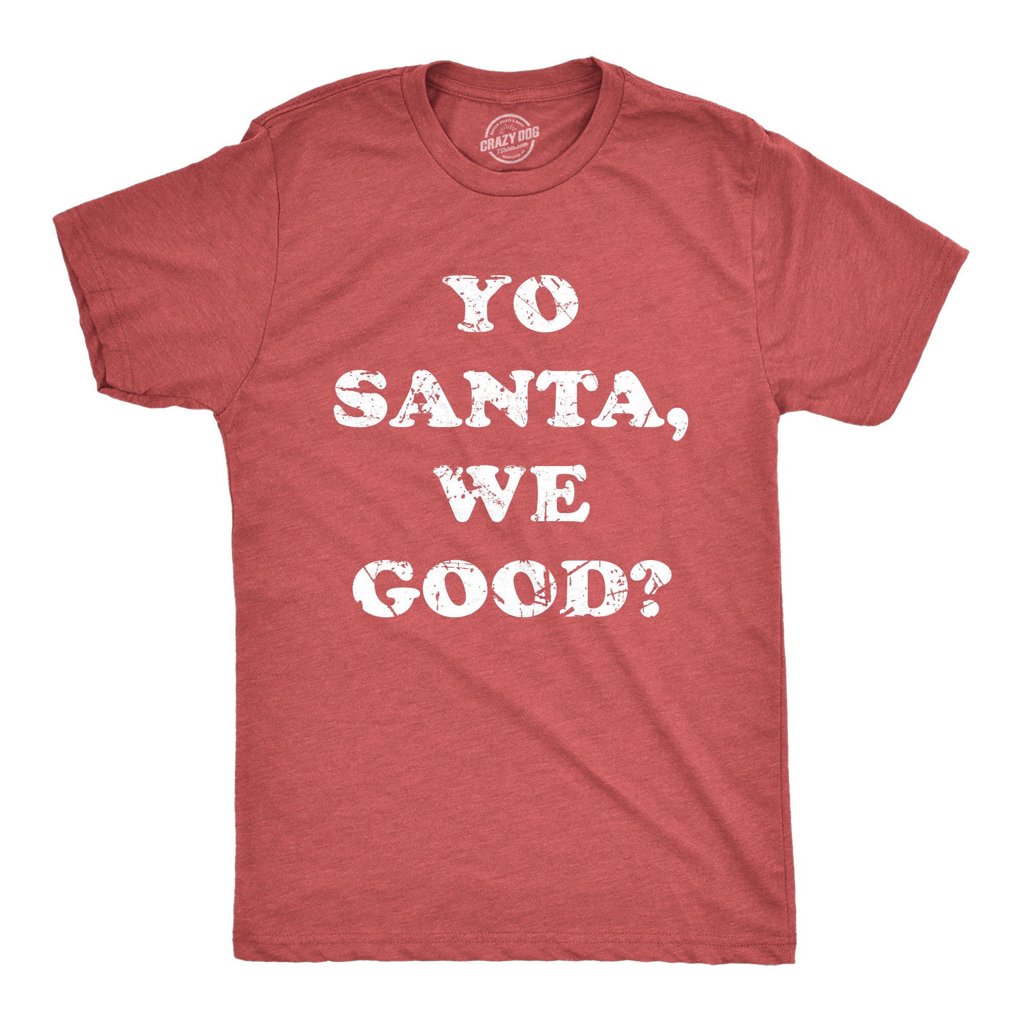 Funny Heather Red - We Good Yo Santa We Good Mens T Shirt Nerdy Christmas Sarcastic Tee