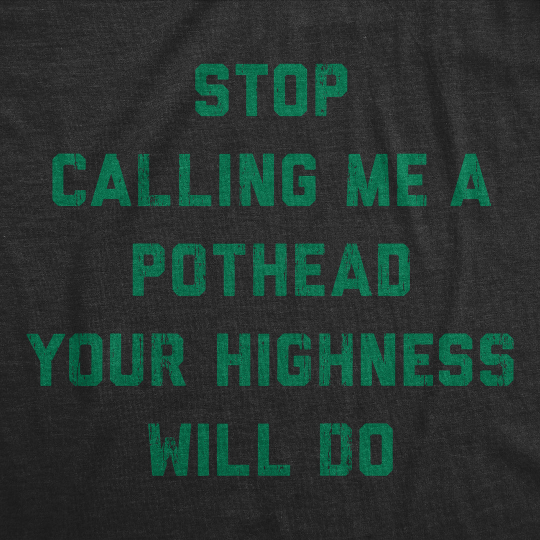 Stop Calling Me A Pothead Your Highness Will Do Men's T Shirt