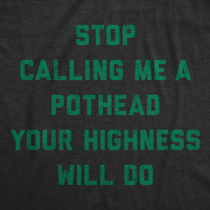 Stop Calling Me A Pothead Your Highness Will Do Men's T Shirt