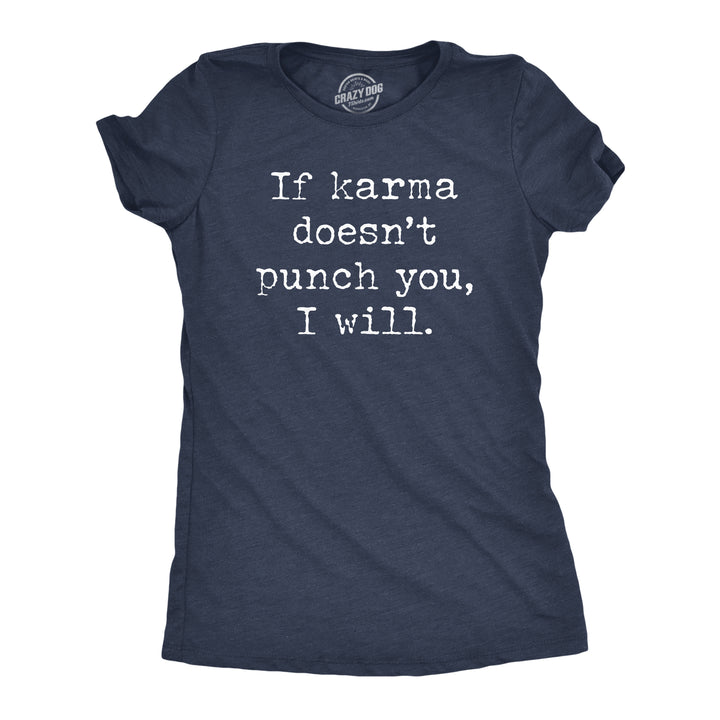 Funny Heather Navy If Karma Doesnt Punch You I Will Womens T Shirt Nerdy Sarcastic toilet Tee