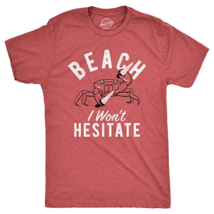 Funny Heather Red - Wont Hesitate Beach I Wont Hesitate Mens T Shirt Nerdy Vacation Tee