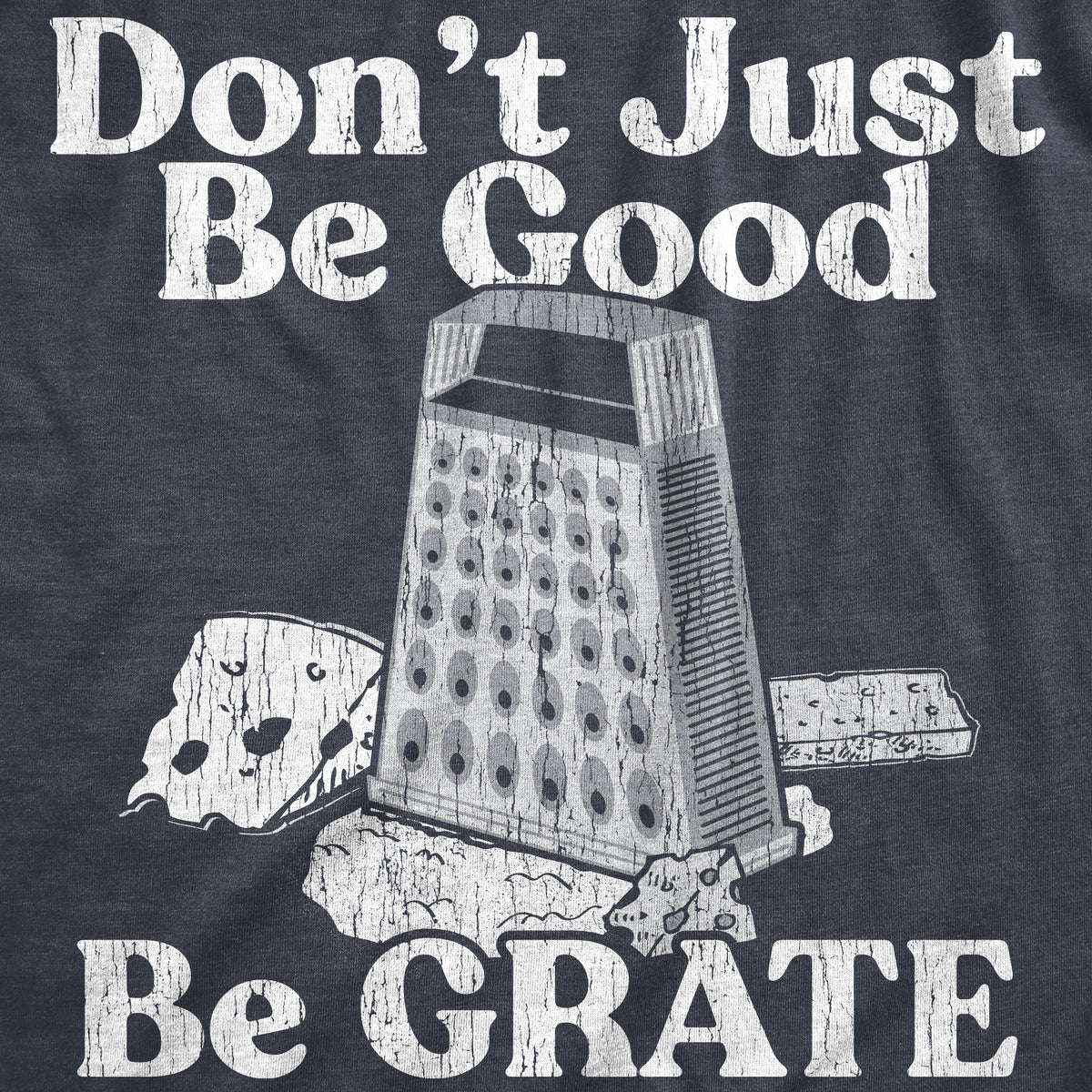 Dont Just Be Good Be Grate Women&#39;s T Shirt