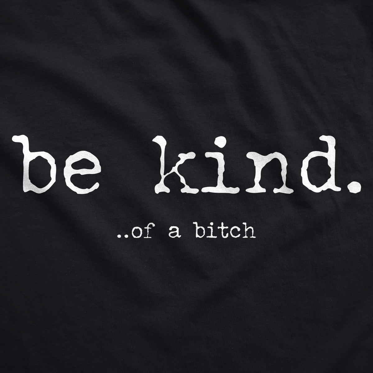 Be Kind Of A Bitch Women&#39;s T Shirt