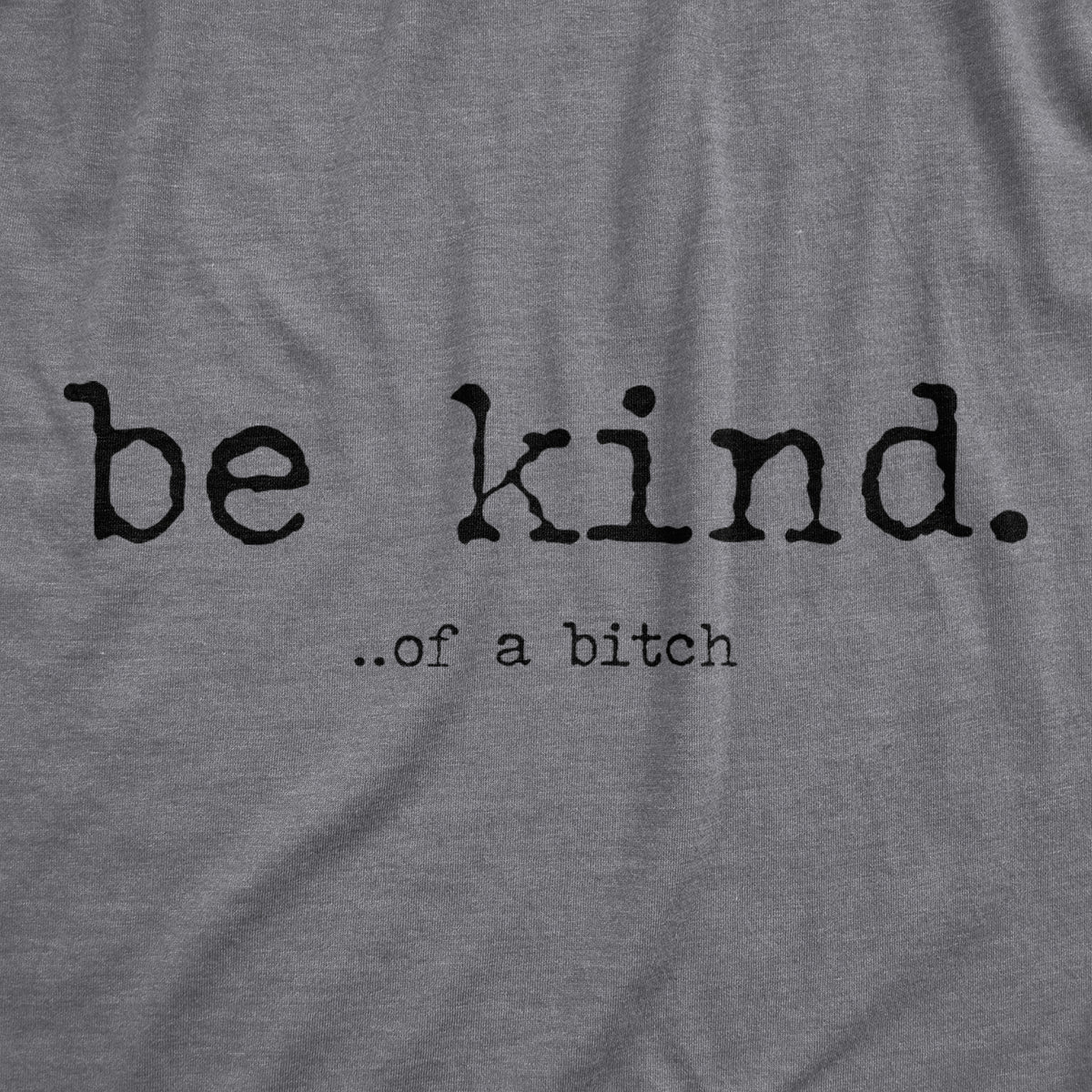 Be Kind Of A Bitch Men&#39;s T Shirt