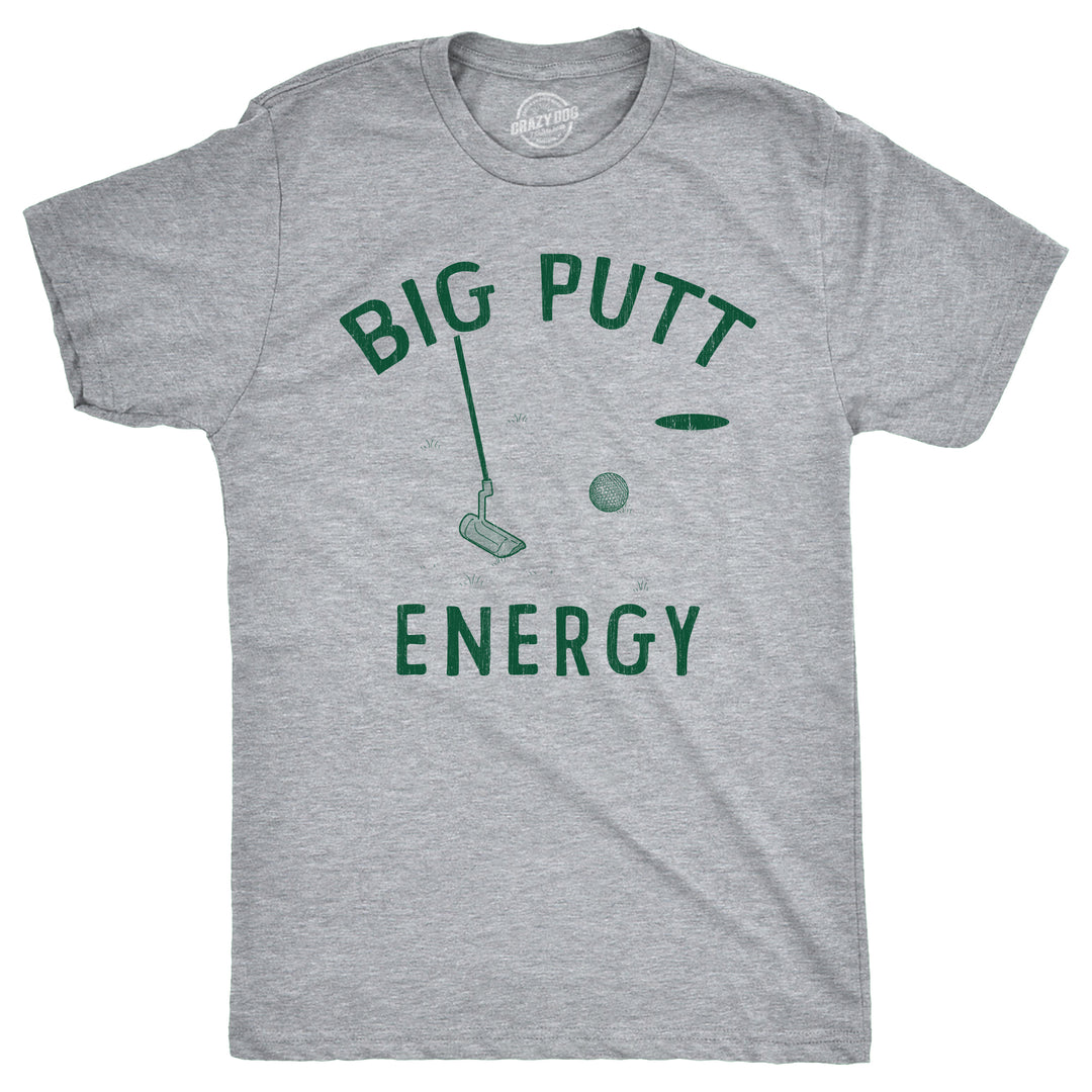Funny Light Grey Big Putt Energy Mens T Shirt Nerdy Golf sarcastic Tee