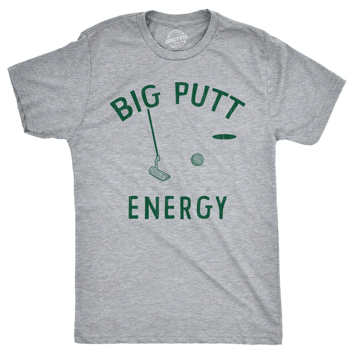 Funny Light Grey Big Putt Energy Mens T Shirt Nerdy Golf sarcastic Tee