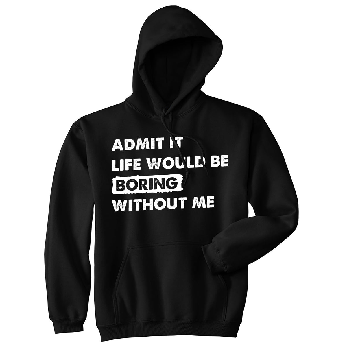 Funny Black - Admit It Admit It Life Would Be Boring Without Me Hoodie Nerdy Sarcastic Tee