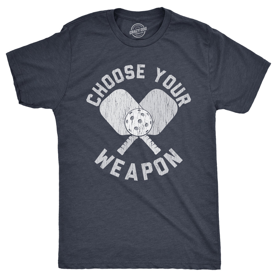 Funny Heather Navy - WEAPON Choose Your Weapon Mens T Shirt Nerdy Pickleball Sarcastic Tee