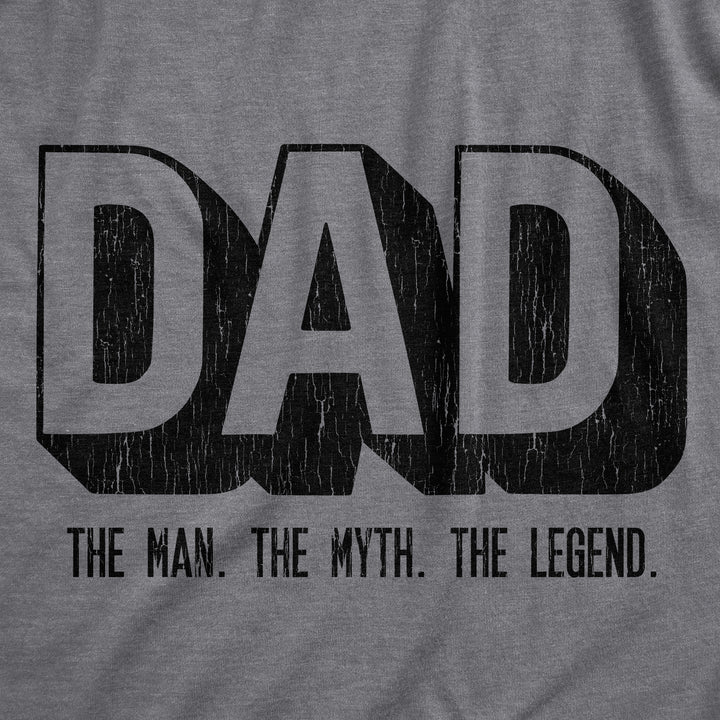 Dad The Man The Myth The Legend Men's T Shirt