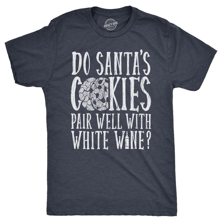 Funny Heather Navy - COOKIES Do Santas Cookies Pair Well With White Wine Mens T Shirt Nerdy Christmas Wine Tee