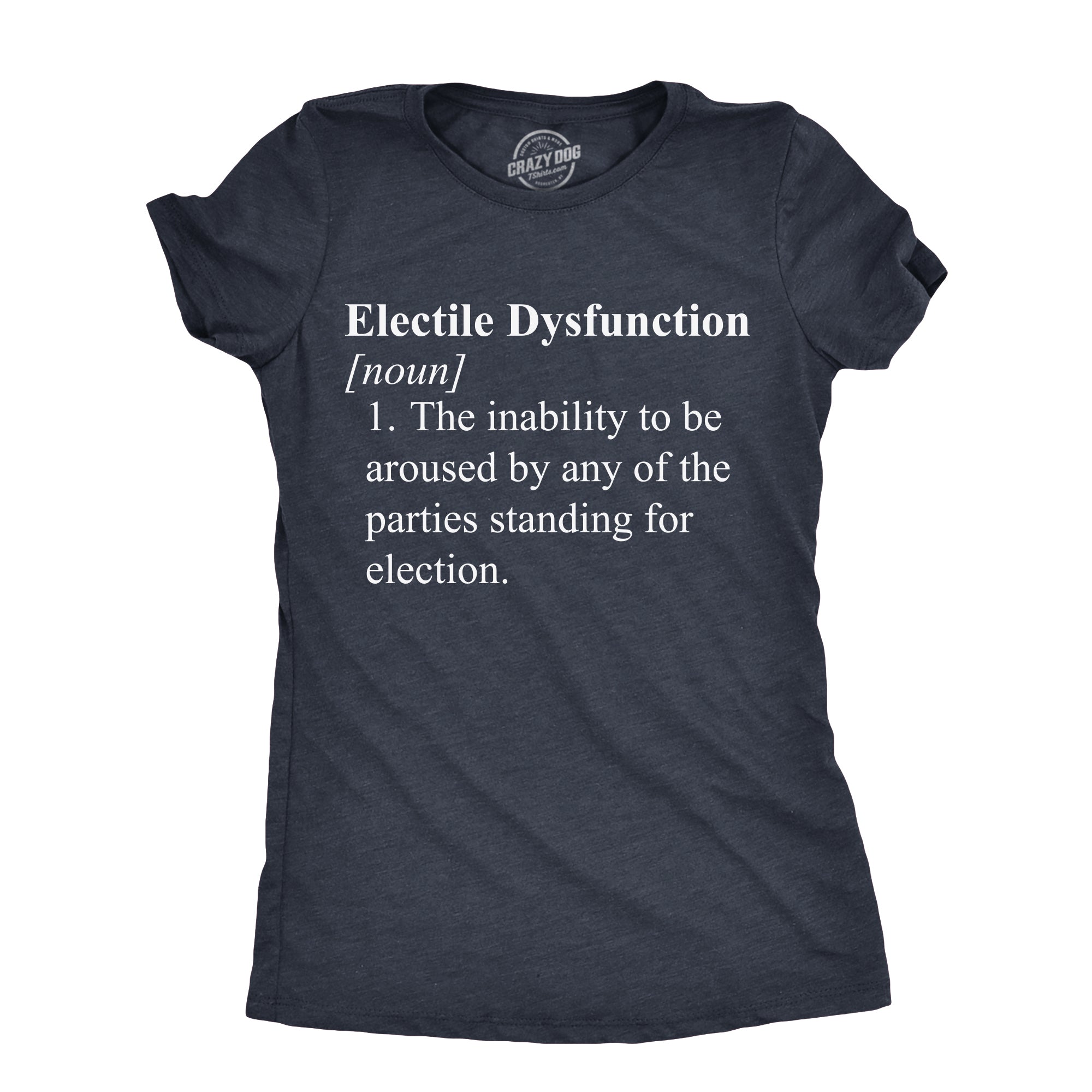 Funny Heather Navy - ELECTILE Electile Dysfunction Womens T Shirt Nerdy Political sarcastic Tee
