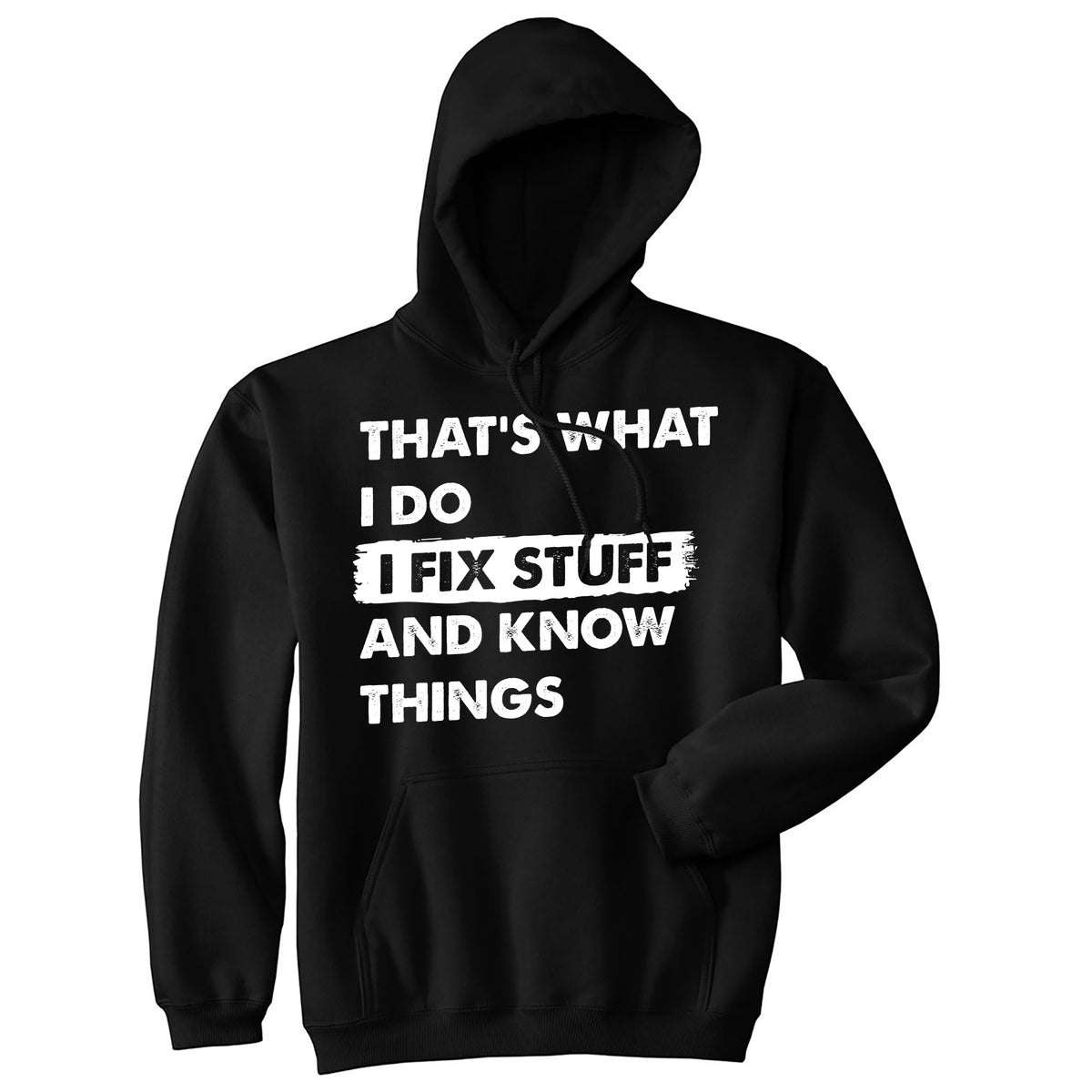 Funny Black - Fix Stuff Thats What I Do I Fix Stuff And Know Things Hoodie Nerdy Sarcastic Tee