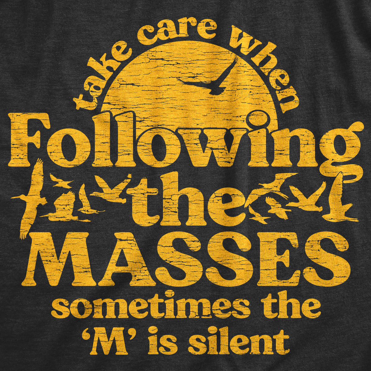 Take Care When Following The Masses Men&#39;s Tshirt