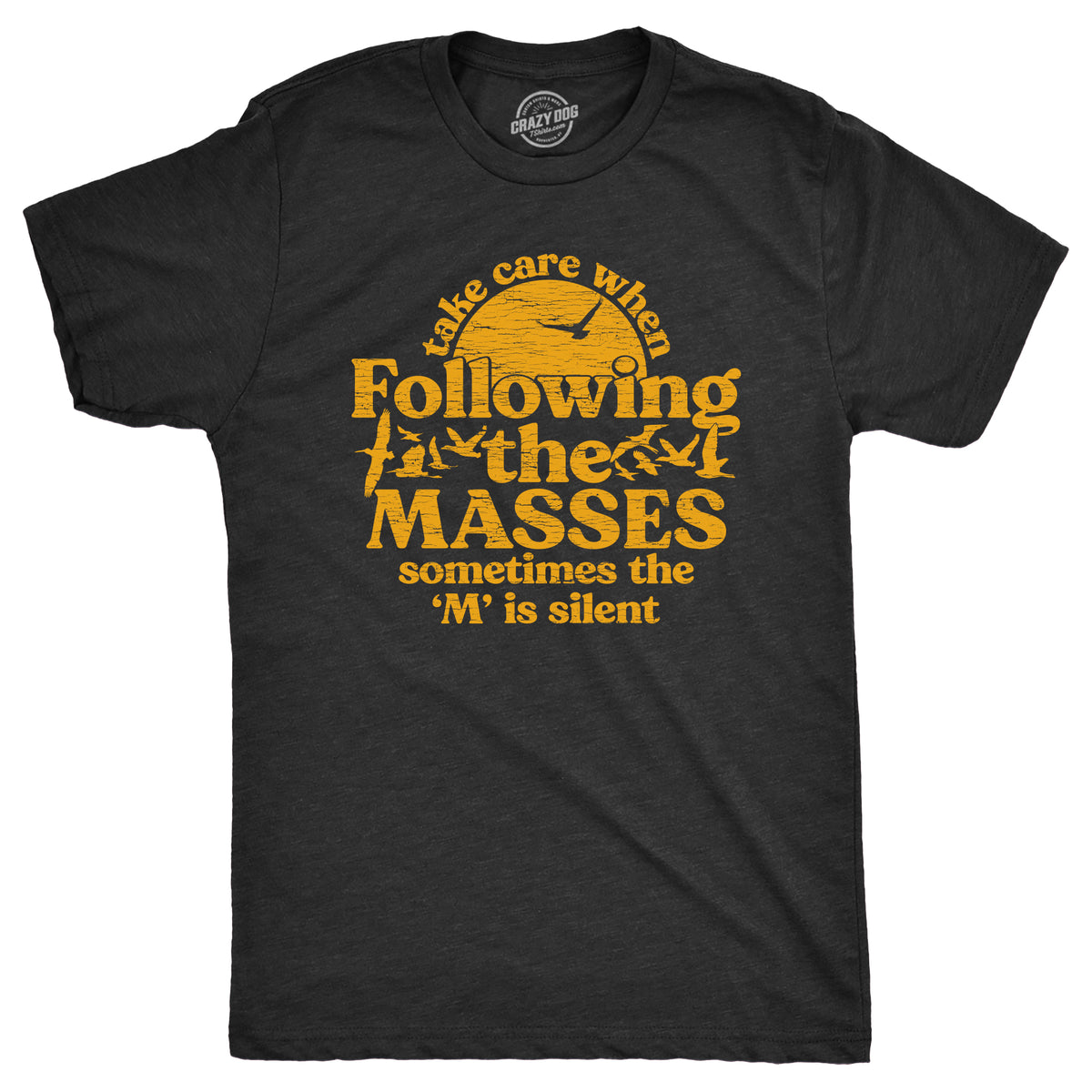 Funny Heather Black - MASSES Take Care When Following The Masses Mens T Shirt Nerdy sarcastic Tee