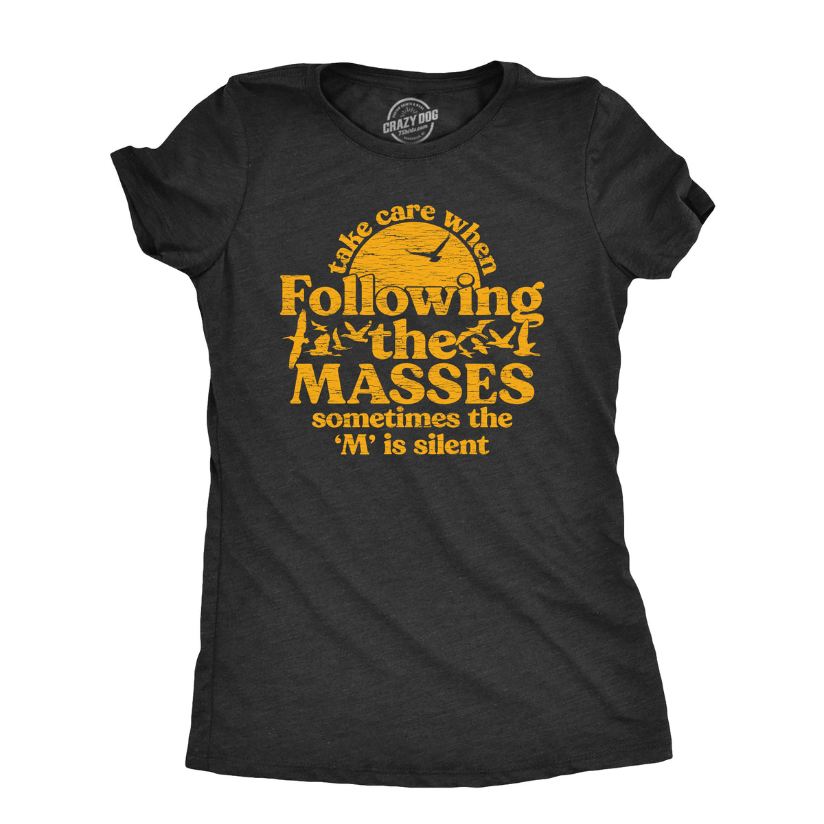 Funny Heather Black - MASSES Take Care When Following The Masses Womens T Shirt Nerdy sarcastic Tee