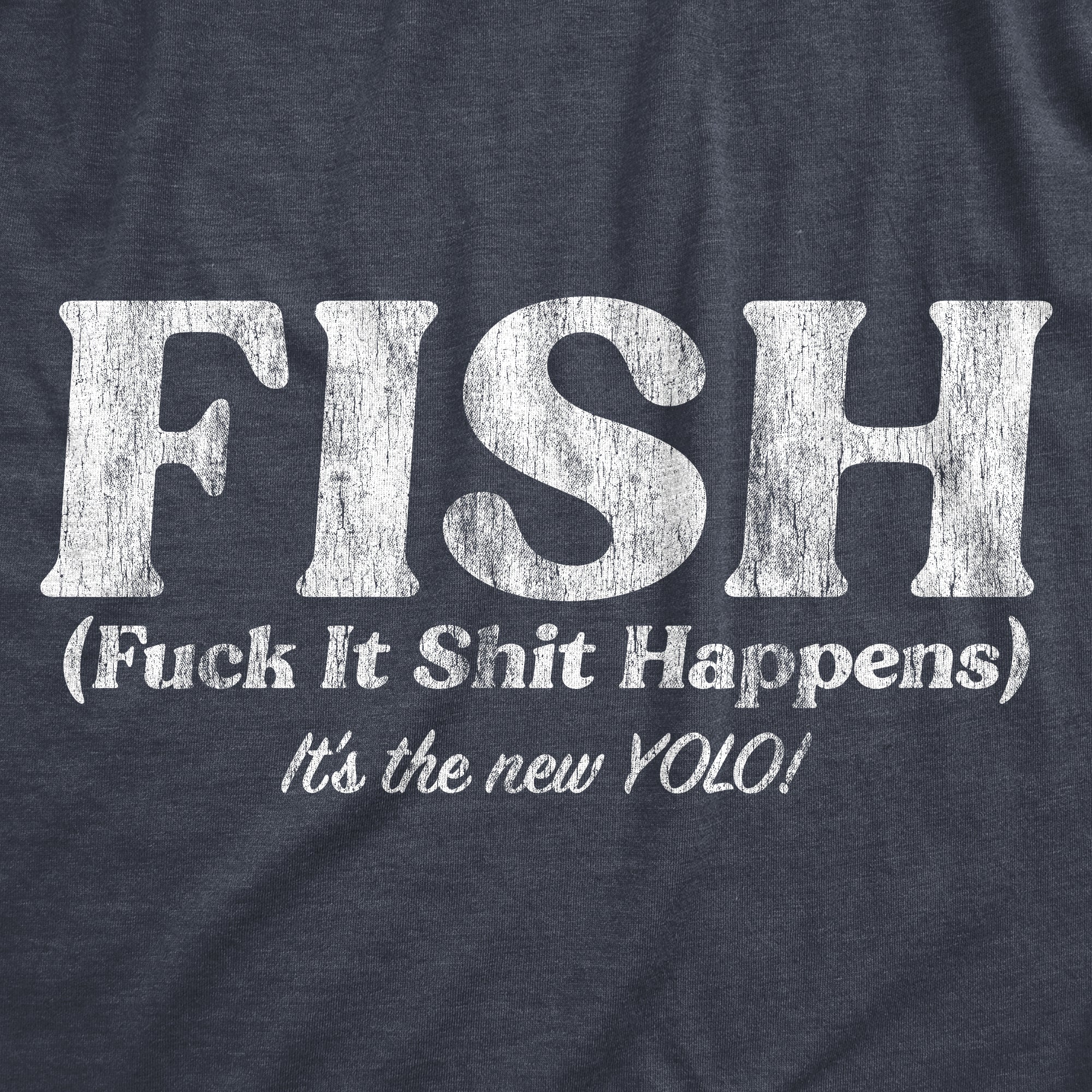 Funny Heather Navy - FISH FISH Fuck It Shit Happens Mens T Shirt Nerdy Sarcastic Tee