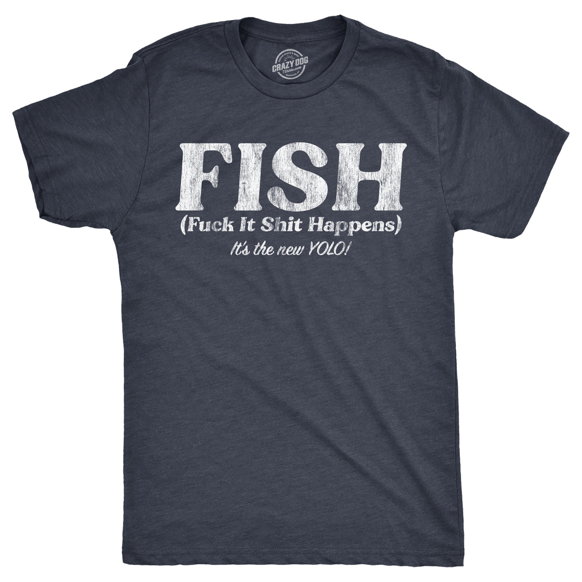 Funny Heather Navy - FISH FISH Fuck It Shit Happens Mens T Shirt Nerdy sarcastic Tee