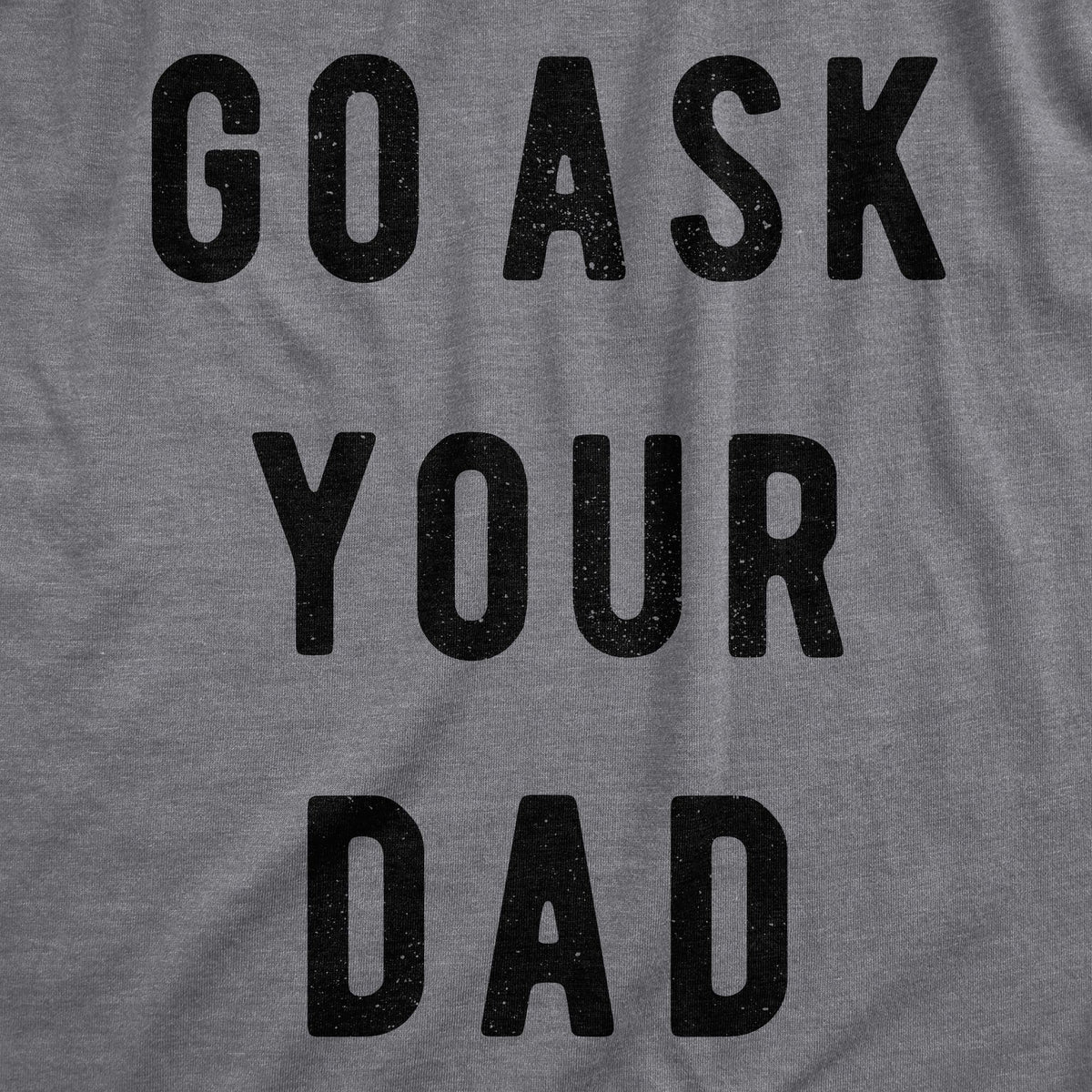 Go Ask Your Dad Women&#39;s T Shirt