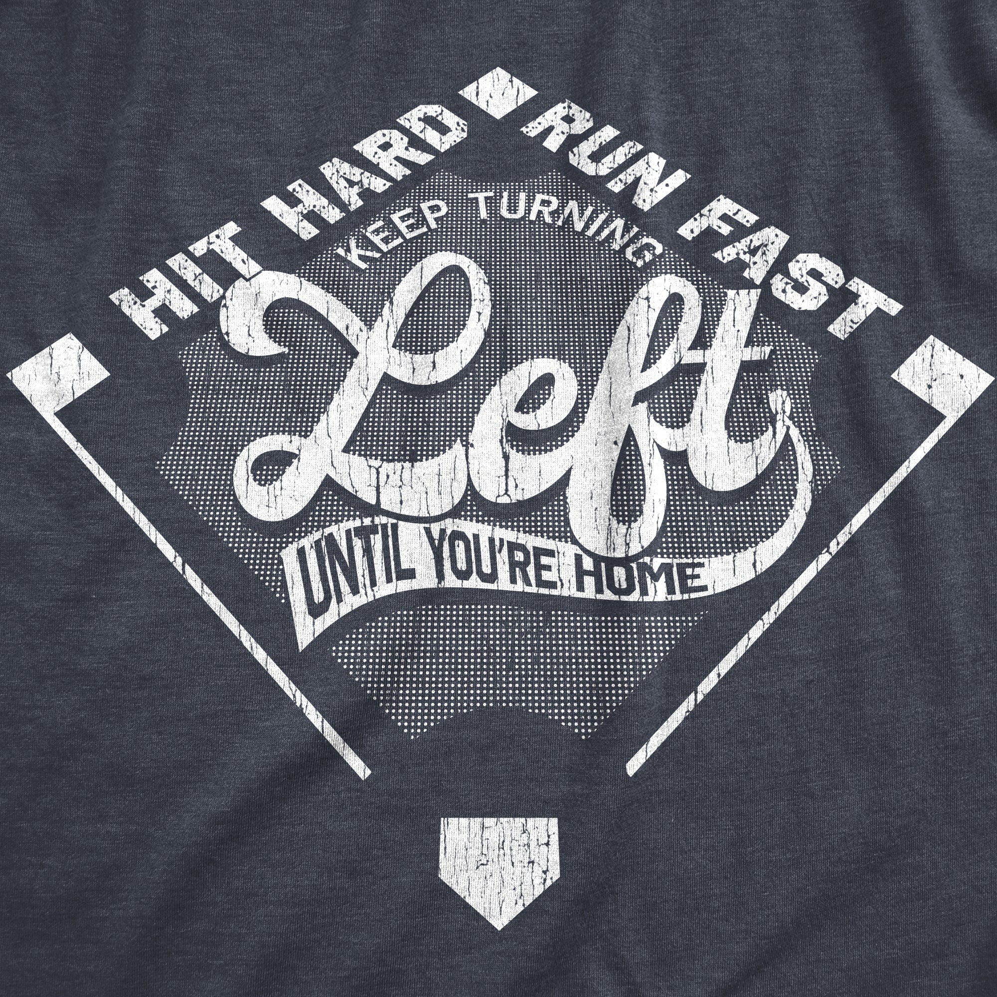 Funny Heather Navy - LEFT Keep Turning Left Until Youre Home Mens T Shirt Nerdy Baseball sarcastic Tee