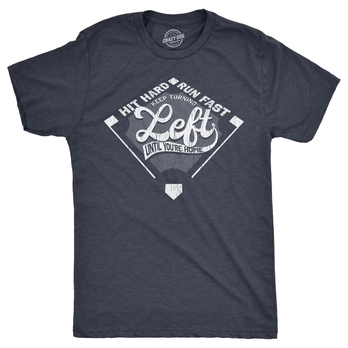 Funny Heather Navy - LEFT Keep Turning Left Until Youre Home Mens T Shirt Nerdy Baseball sarcastic Tee