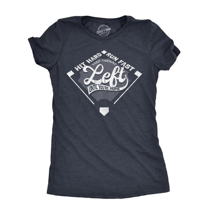 Funny Heather Navy - LEFT Keep Turning Left Until Youre Home Womens T Shirt Nerdy Baseball sarcastic Tee
