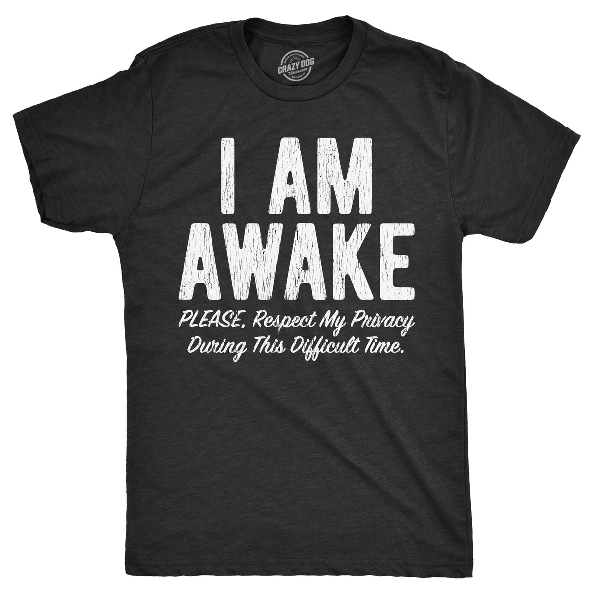 Funny Heather Black - AWAKE I Am Awake Please Respect My Privacy During This Difficult Time Mens T Shirt Nerdy Sarcastic Tee