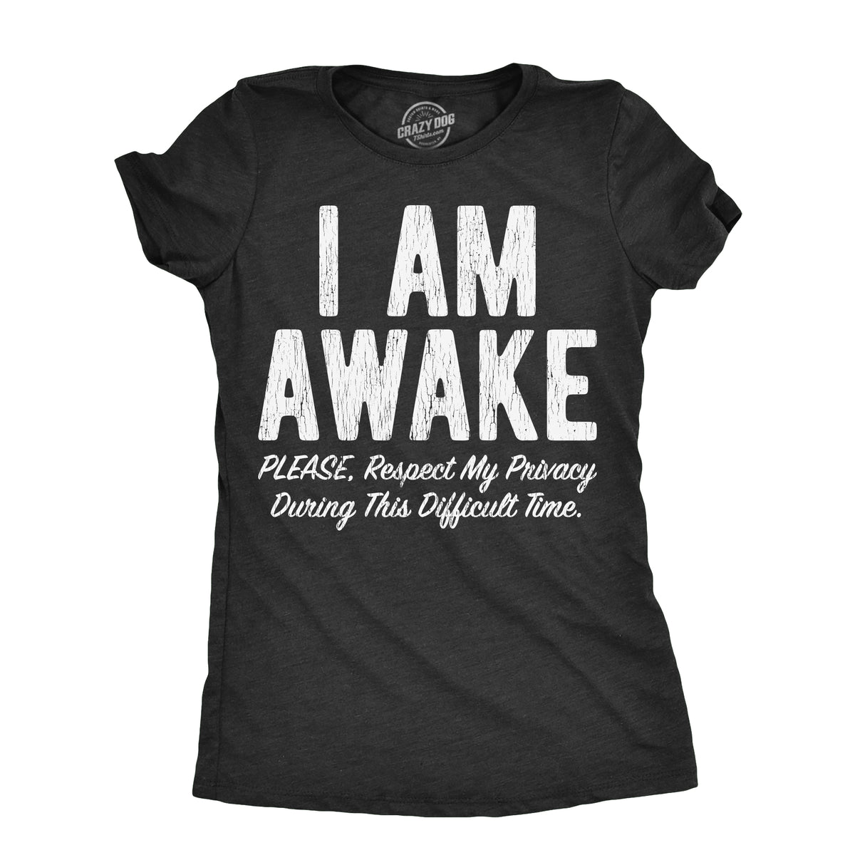 Funny Heather Black - AWAKE I Am Awake Please Respect My Privacy During This Difficult Time Womens T Shirt Nerdy sarcastic Tee
