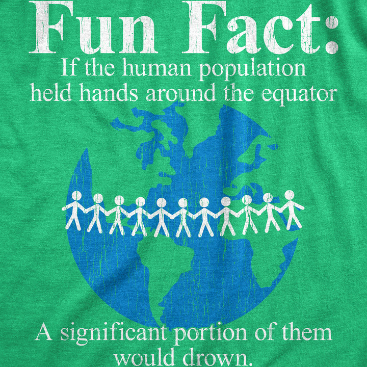 Fun Fact If The Human Population Held Hands Around The Equator A Significant Portion Of Them Would Drown Women's T Shirt