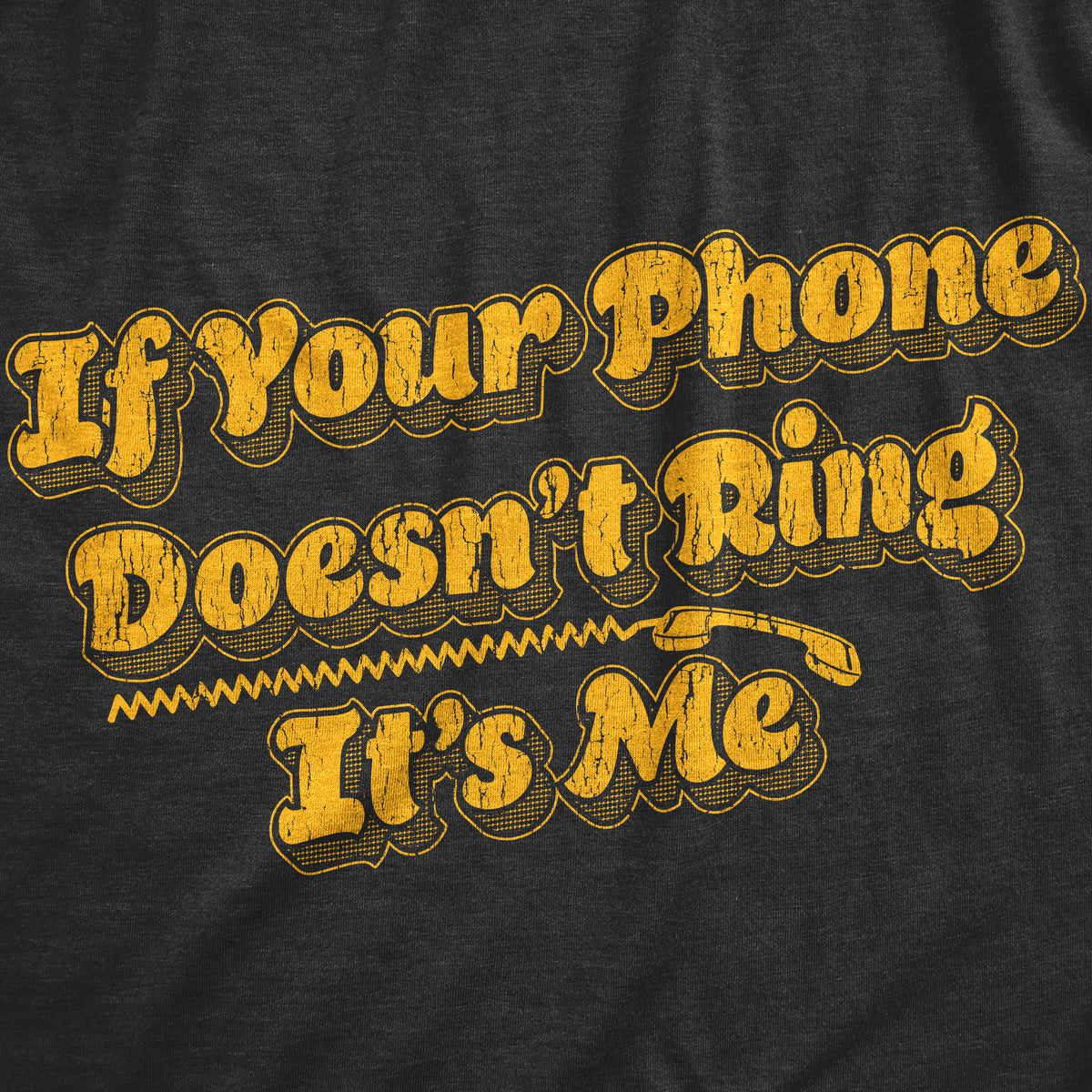 If Your Phone Doesnt Ring Its Me Women&#39;s Tshirt